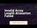 invalid array length allocation failed