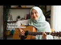 Lagu Cover Salahkah Aku Terlalu Mencintaimu – Ratu (Cipt Maia Estianty)