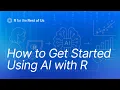 How to Get Started Using AI with R