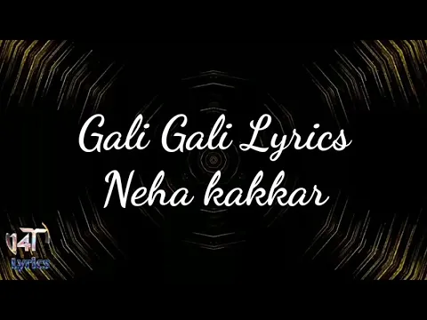 Download MP3 Gali Gali full song lyrics by Neha kakkar