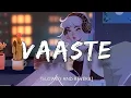 Download Lagu Vaaste [ Slowed And Reverb ] | Dhvani Bhanushali | Nikhil D'Souza | @bdslofi @lofiKingKgg