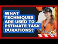 What Techniques Are Used To Estimate Task Durations