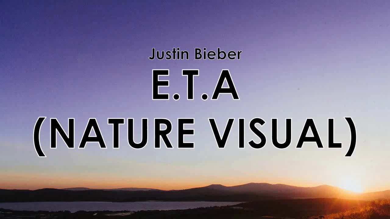 Justin Bieber - E.T.A [Nature Visual] (Lyrics)