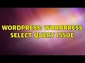 Wordpress WordPress select query issue 3 Solutions