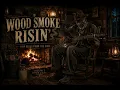 Wood Smoke Risin 