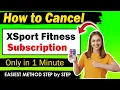 How To Cancel XSport Membership - Updated Method Cancel XSport Fitness Membership