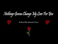 Download Lagu Nothing’s Gonna Change My Love For You | Acoustic Cover \u0026 Lyrics (George Benson Classic)