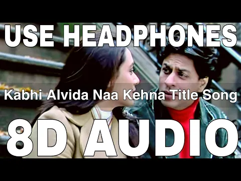 Download MP3 Kabhi Alvida Naa Kehna Title Song (8D Audio) || Sonu Nigam || Alka Yagnik || Javed Akhtar