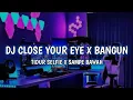 Lagu DJ CLOSE YOUR EYE X BANGUN TIDUR SELFIE X SAMPE BAWAH || DJ KUNAM