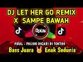 Download Lagu DJ LET HER GO X SAMPE BAWAH ♫ LAGU TIK TOK TERBARU REMIX ORIGINAL 2022