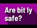 Are bit ly safe?
