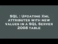 SQL Updating Xml attributes with new values in a SQL Server 2008 table