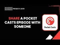 HOW TO SHARE A POCKET CASTS EPISODE WITH SOMEONE