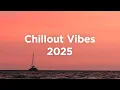 Download Lagu Chillout Vibes 2025 ☀️ Relaxing Mix