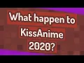 What happen to KissAnime 2020