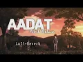 Aadat Lofi Songs || Best Tranding Lofi Mix || Instagram Reels || Bollywood || Slowed and Reverb