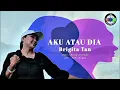 Download Lagu Aku atau dia by Brigita tan [Official vidio music lyric]gmmp2025