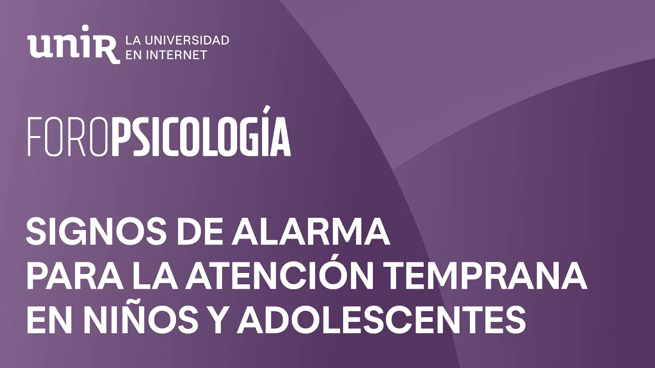 Psicología en niños y adolescentes: signos de alarma para la atención temprana | #ForoUNIR