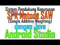 Sistem Pendukung Keputusan SPK SAW Menggunakan Android Studio Java