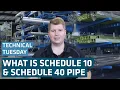 What is Schedule 10 and Schedule 40 Pipe Technical Tuesday