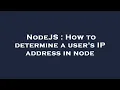 NodeJS How to determine a user s IP address in node