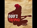 God’s Trying