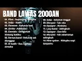 Download Lagu NOSTALGIA TOP BAND 2000AN YANG TERPOPULER