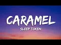 Download Lagu Sleep Token - Caramel (Lyrics)