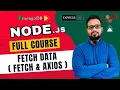 NodeJS Tutorial in Hindi - Node-Fetch Axios