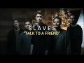 Download Lagu Slaves - Talk To A Friend (Lyrics)