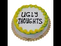 Ugly Thoughts