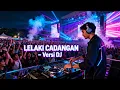 Lagu LELAKI CADANGAN VERSI DJ PUL BASSS