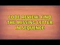 Code Review Find the missing letter in sequence 2 Solutions