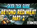 Beyond The Red Meat Part 2 - Skier Task Guide