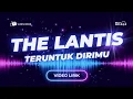 Lagu Video Lirik - The Lantis - Teruntuk Dirimu