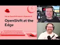 Ask an OpenShift Admin Ep 42 OpenShift at the Edge