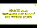 Ubuntu 10 10 Command not found for python script 3 Solutions
