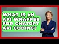 What Is An API Wrapper For ChatGPT API Coding - Learning To Code With AI