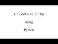 Python Program to Cut Python Program to Cut in to multiple Clips Python cut