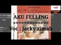 Lagu AKU FELLING                      (versi original)                      Voc : Jacky zimah
