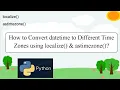 26 Convert datetime to Different Time Zones using localize astimezone PART 26