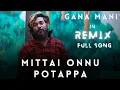 Download Lagu Mittai Onnu Potappa | Gana Mani Song |@gana song