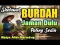 Download Lagu MERINDING SHOLAWAT JAMAN DULU PALING MERDU,SHOLAWAT BURDAH TENANGKAN HATI \u0026 JIWA