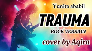 trauma yunita ababiel rock version cover by aqira