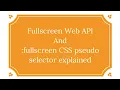 Fullscreen Web API fullscreen CSS Pseudo Selector Explained