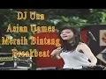 Lagu DJ UNA ASIAN GAMES MERAIH BINTANG BREAKBEAT TERBARU