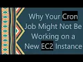 Why Your Cron Job Might Not Be Working on a New EC2 Instance