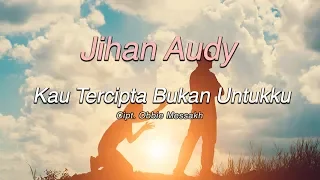 Download Jihan Audy - Kau Tercipta Bukan Untukku ( Official Lirik Video ) MP3