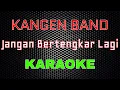 Download Lagu Kangen Band - Jangan Bertengkar Lagi [Karaoke] | LMusical