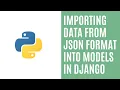 How to import data from Json format into models in Django